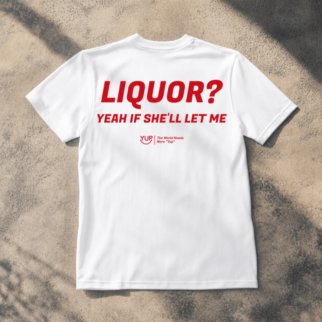 Liquor ? Yeah If Shell Let Me