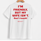 I'm Friendly, But My Wife Isn't. Don't Touch!