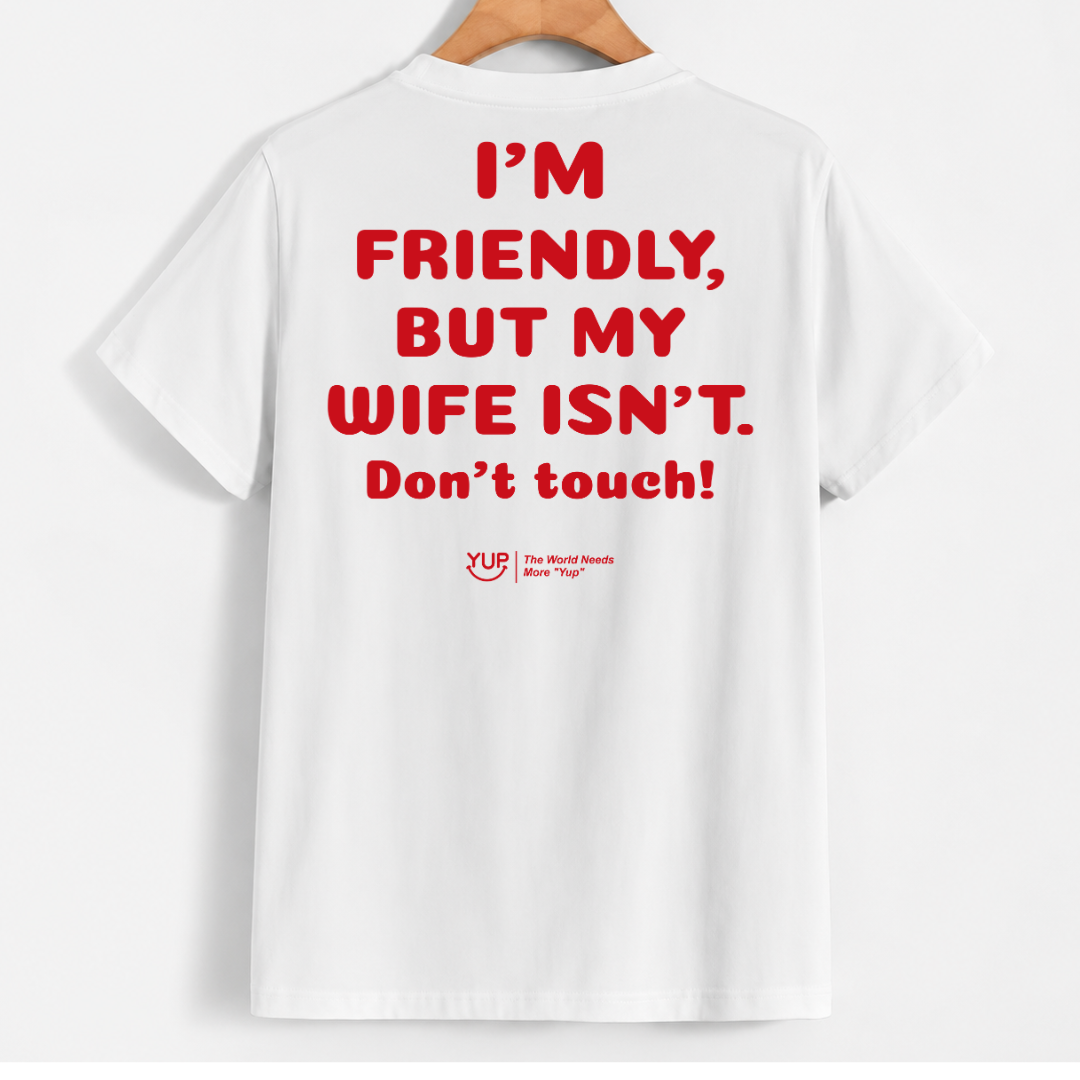 I'm Friendly, But My Wife Isn't. Don't Touch!